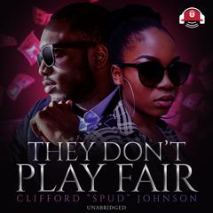 They Don’t Play Fair by Clifford “Spud” Johnson audiobook