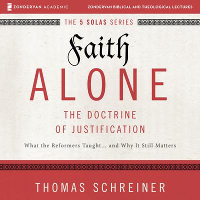 Faith Alone: Audio Lectures by Thomas R. Schreiner audiobook