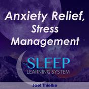 Anxiety Relief, Stress Management Meditation – The Sleep Learning System by  Joel Thielke audiobook