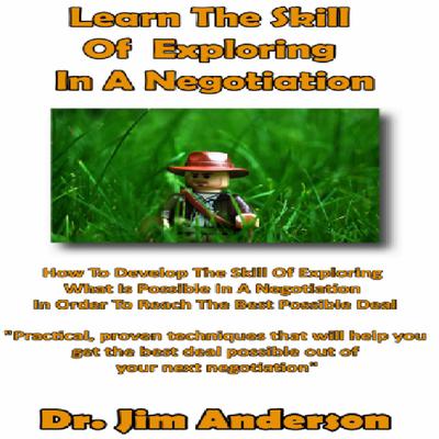 Learn the Skill of Exploring in a Negotiation by Jim Anderson audiobook