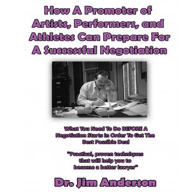 How a Promoter of Artists, Performers, and Athletes Can Prepare for a Successful Negotiation by Jim Anderson audiobook