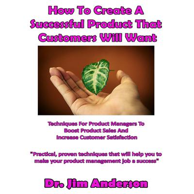 How to Create a Successful Product That Customers Will Want by Jim Anderson audiobook