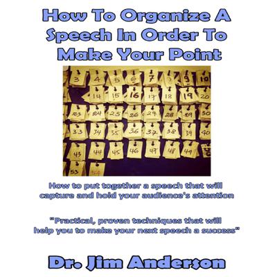How to Organize a Speech in Order to Make Your Point by Jim Anderson audiobook