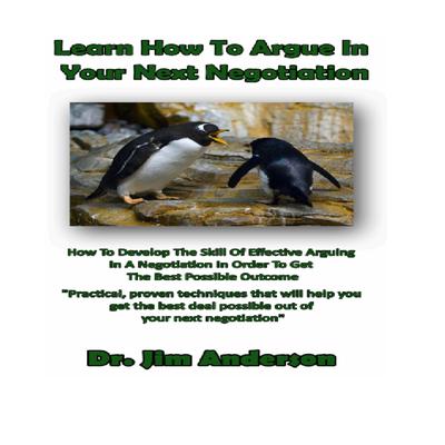 Learn How to Argue in Your Next Negotiation by Jim Anderson audiobook