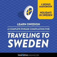Learn Swedish: A Complete Phrase Compilation for Traveling to Sweden by Innovative Language Learning audiobook