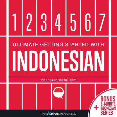 Learn Indonesian - Ultimate Getting Started with Indonesian by Innovative Language Learning audiobook