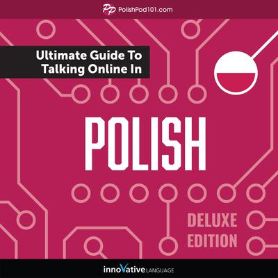 Learn Polish: The Ultimate Guide to Talking Online in Polish (Deluxe Edition) by Innovative Language Learning audiobook