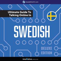 Learn Swedish: The Ultimate Guide to Talking Online in Swedish (Deluxe Edition) by Innovative Language Learning audiobook