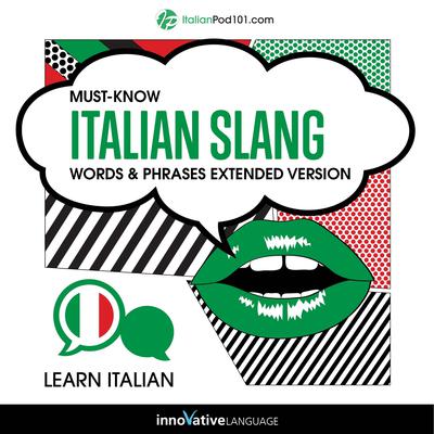 Learn Italian: Must-Know Italian Slang Words & Phrases (Extended Version) by Innovative Language Learning audiobook