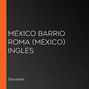 México Barrio Roma (México) Inglés by  Sonusland audiobook