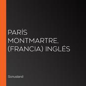 París Montmartre, (Francia) Inglés by  Sonusland audiobook