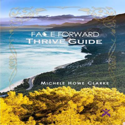 Face Forward Thrive Guide by Michele Howe Clarke audiobook