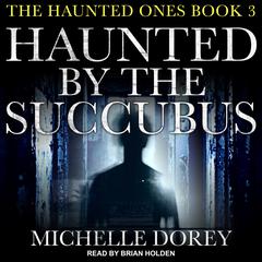 Haunted by the Succubus by Michelle Dorey audiobook