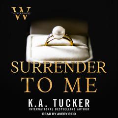 Surrender to Me by K. A. Tucker audiobook