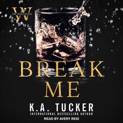 Break Me by K. A. Tucker audiobook