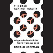The Case Against Reality by  Donald Hoffman audiobook