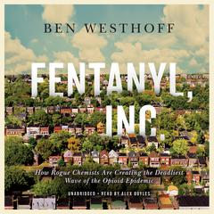 Fentanyl, Inc. by Ben Westhoff audiobook