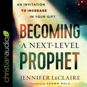 Becoming a Next-Level Prophet by  Jennifer LeClaire audiobook