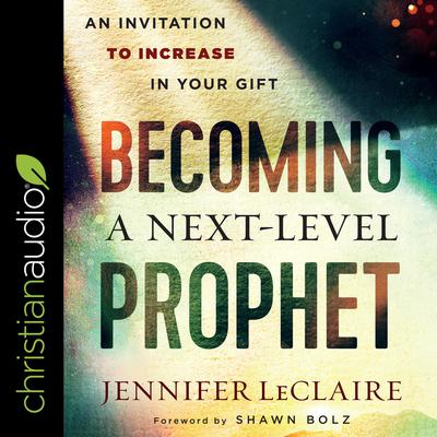 Becoming a Next-Level Prophet by Jennifer LeClaire audiobook