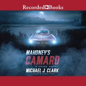 Mahoney's Camaro by  Michael J. Clark audiobook