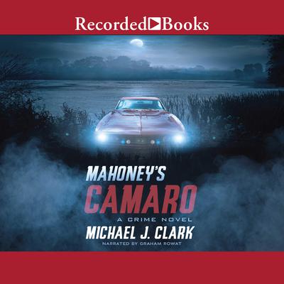 Mahoney's Camaro by Michael J. Clark audiobook