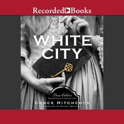 The White City by  Grace Hitchcock audiobook