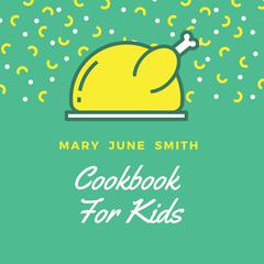 Cookbook for Kids by Mary June Smith audiobook