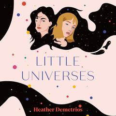 Little Universes by Heather Demetrios audiobook