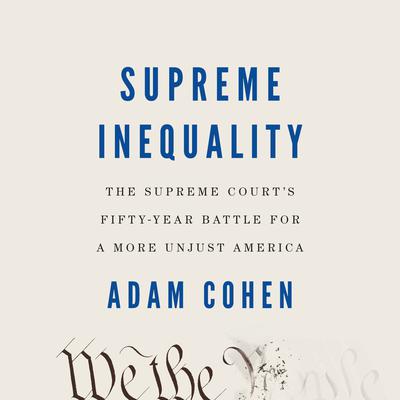 Supreme Inequality by Adam Cohen audiobook