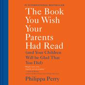 The Book You Wish Your Parents Had Read by  Philippa Perry audiobook