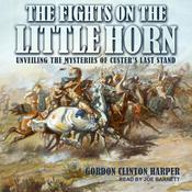 Fights on the Little Horn by  Gordon Clinton Harper audiobook