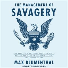 The Management of Savagery by Max Blumenthal audiobook