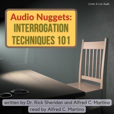Audio Nuggets: Interrogation Techniques 101 by Alfred C. Martino audiobook