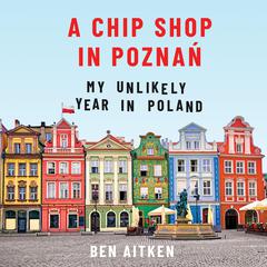 A Chip Shop in Poznań by Ben Aitken audiobook
