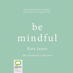 Be Mindful with Kate James by Kate James audiobook