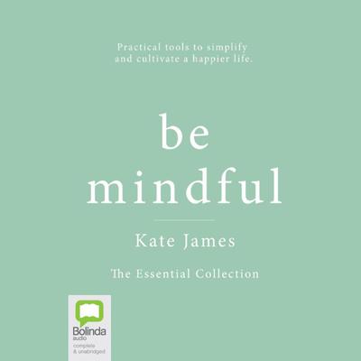 Be Mindful with Kate James by Kate James audiobook