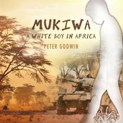 Mukiwa by  Peter Godwin audiobook