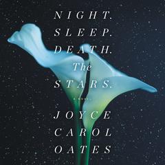 Night. Sleep. Death. The Stars. by Joyce Carol Oates audiobook