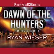 Dawn of the Hunters by  Ryan Wieser audiobook