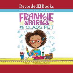 Frankie Sparks and the Class Pet by Megan Frazer Blakemore audiobook