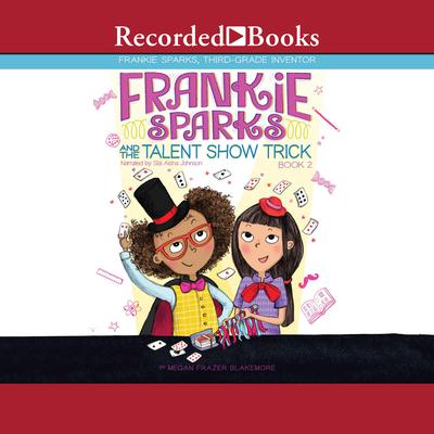 Frankie Sparks and the Talent Show Trick by Megan Frazer Blakemore audiobook