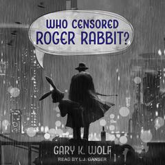 Who Censored Roger Rabbit? by Gary K. Wolf audiobook