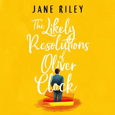 The Likely Resolutions of Oliver Clock by Jane Riley audiobook
