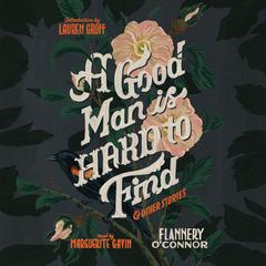 A Good Man Is Hard To Find And Other Stories by Flannery O’Connor audiobook