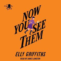 Now You See Them by Elly Griffiths audiobook