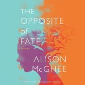 The Opposite Of Fate by  Alison McGhee audiobook