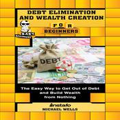 Debt Elimination and Wealth Creation for Beginners by  Michael Wells audiobook
