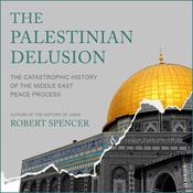 The Palestinian Delusion by  Robert Spencer audiobook
