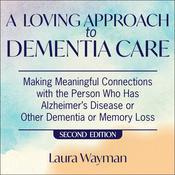 A Loving Approach To Dementia Care, 2nd Edition by  Laura Wayman audiobook