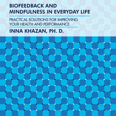 Biofeedback and Mindfulness in Everyday Life by Inna Khazan audiobook